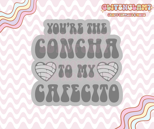 You're The Concha To My Cafecito Premium Silicone Mold