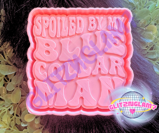 Spoiled By My Blue Collar Man Silicone Mold