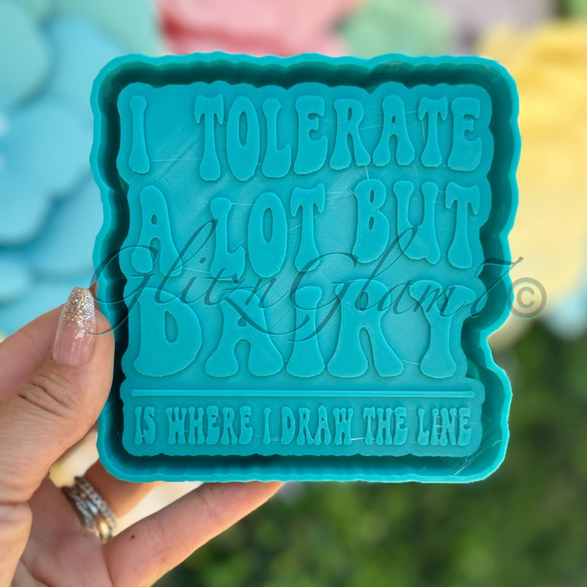 I Tolerate A Lot But Dairy Silicone Mold